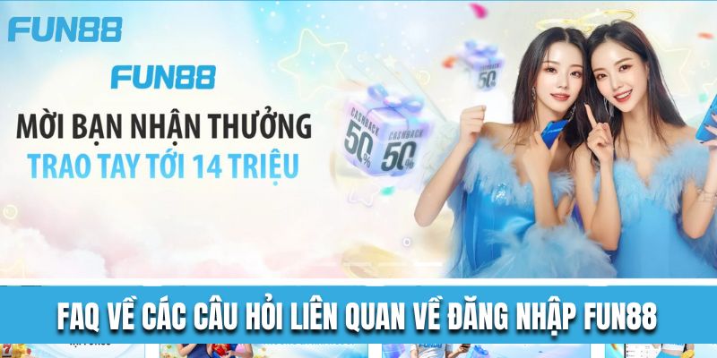 FAQ về các câu hỏi liên quan về đăng nhập Fun88