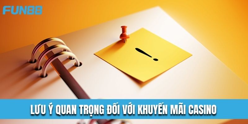 Lưu ý quan trọng dành cho khuyến mãi Casino khi tham gia