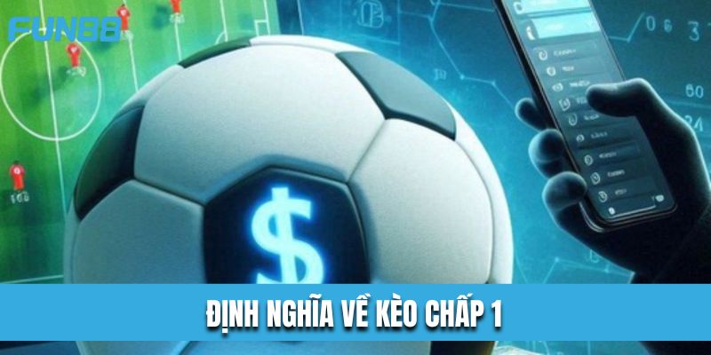 Định nghĩa về kèo chấp 1