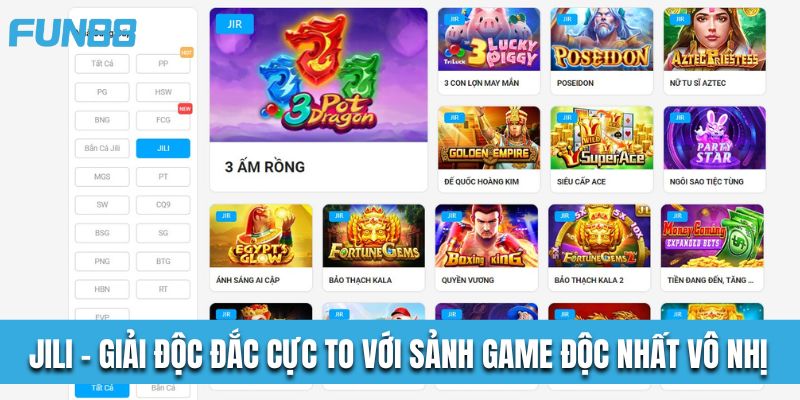 JILI – Giải Độc Đắc Cực To Với Sảnh Game Độc Nhất Vô Nhị