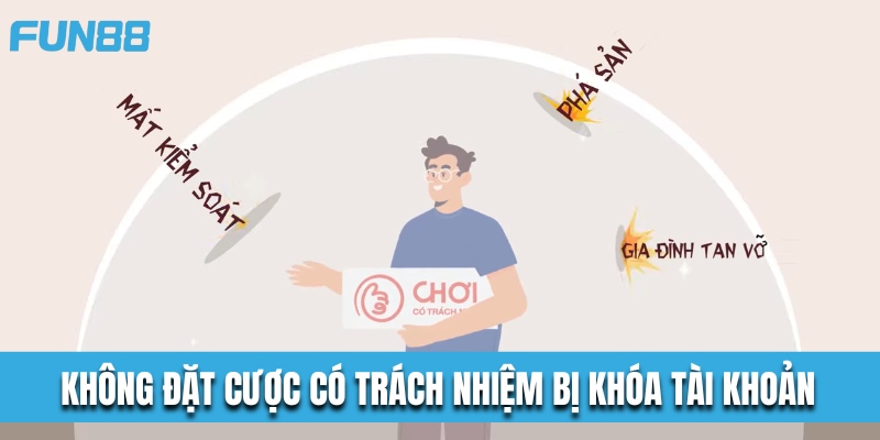 Không đặt cược có trách nhiệm có nguy cơ bị khóa tài khoản