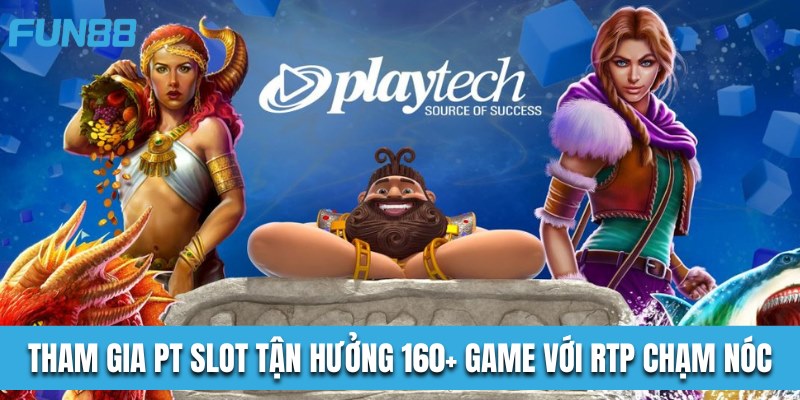 Tham Gia PT Slot Tận Hưởng 160+ Game Với RTP Chạm Nóc