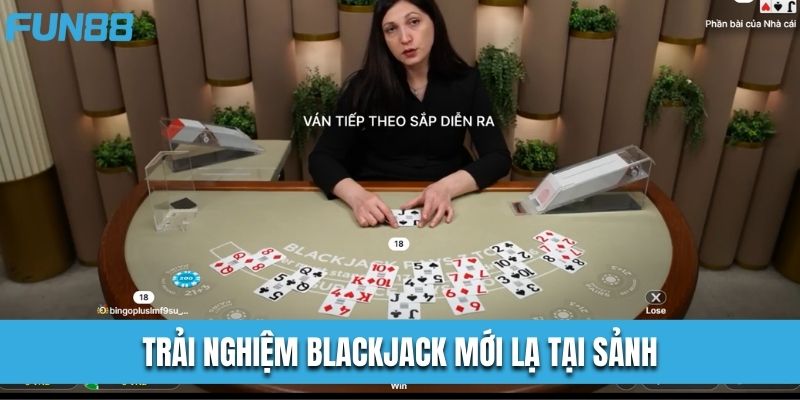 Trải nghiệm Blackjack Châu Âu mới lạ tại sảnh